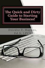 The Quick and Dirty Guide to Starting Your Business!