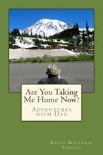 Are You Taking Me Home Now?: Adventures with Dad 