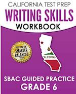 California Test Prep Writing Skills Workbook Sbac Guided Practice Grade 6