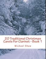 20 Traditional Christmas Carols For Clarinet - Book 1: Easy Key Series For Beginners 