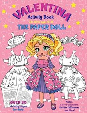 VALENTINA, the Paper Doll Activity Book for Girls ages 4-8: Paper Doll with the Dresses for Coloring and Cutting Out, Mazes, Color by Numbers, Find th