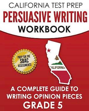 California Test Prep Persuasive Writing Workbook Grade 5