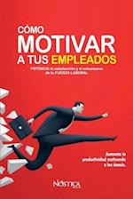 Cómo Motivar a Tus Empleados