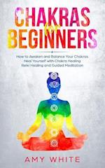 Chakras: For Beginners - How to Awaken and Balance Your Chakras and Heal Yourself with Chakra Healing, Reiki Healing and Guided Meditation (Empath, Th