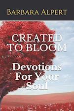 CREATED TO BLOOM: Devotions For Your Soul 