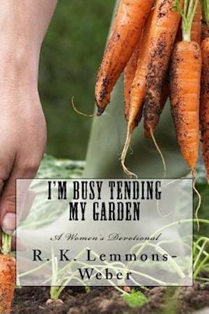 I'm Busy Tending My Garden