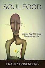 Soul Food: Change Your Thinking, Change Your Life 