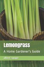 Lemongrass: A Home Gardener's Guide 