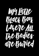 My Little Black Book Where All the Bodies Are Buried