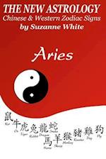 The New Astrology Aries: Aries Combined with All Chinese Animal Signs: The New Astrology by Sun Signs 