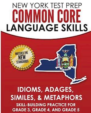 New York Test Prep Common Core Language Skills Idioms, Adages, Similes, & Metaphors