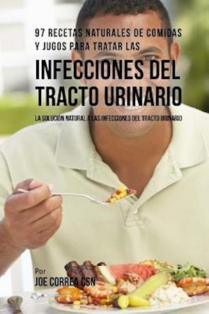 97 Recetas Naturales de Comidas Y Jugos Para Tratar Las Infecciones del Tracto Urinario