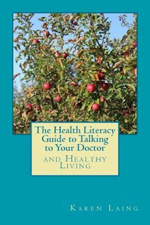 The Health Literacy Guide to Talking to Your Doctor and Healthy Living