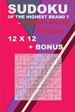 Sudoku of the highest brand ? Classic killer puzzles 12 x 12 + BONUS