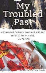 My Troubled Past : An Inspirational True Story (Growing up in a warzone) 