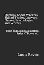 Dentists, Social Workers, Skilled Trades, Lawyers, Nurses, Psychologists, and Writers: Short and Simple Explanation Series - 7 Books in 1 