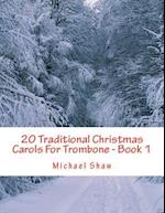 20 Traditional Christmas Carols For Trombone - Book 1: Easy Key Series For Beginners 