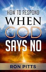 How to Respond When God Says No