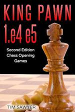 King Pawn 1.e4 e5: Second Edition - Chess Opening Games 