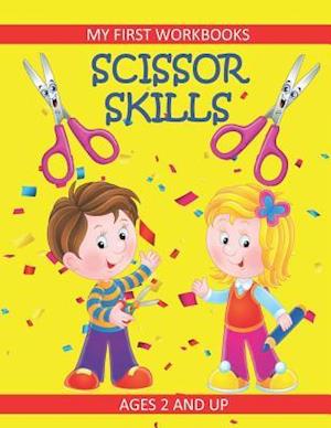 Scissor Skills: My First Workbooks: Ages 2 and Up: Scissor Cutting Practice Workbook: Cut and Paste Plus Coloring: Toddler Activity Book