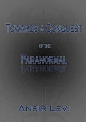 Towards a Conquest of the Paranormal