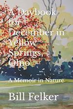 A Daybook for December in Yellow Springs, Ohio: A Memoir in Nature 