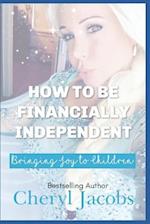 How to Be Financially Independent Bringing Joy to Children