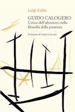 Guido Calogero. l'Etica Dell'altruismo Nella Filosofia Della Presenza