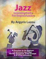 Jazz Learning Paths For Improvisation: 30 Exercises for the Beginner to Advanced Jazz Player/For Alto Saxophone, E-Flat Trumpet & all E-Flat Instrumen