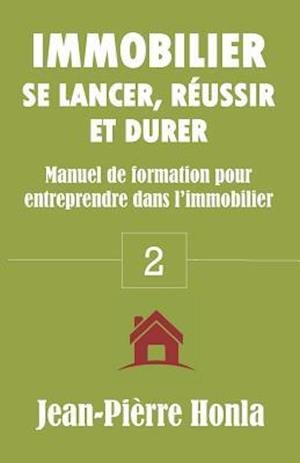 Immobilier - Se Lancer, Réussir Et Durer