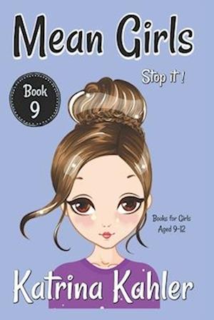 MEAN GIRLS - Book 9 - Stop It!:: Books for Girls aged 9-12