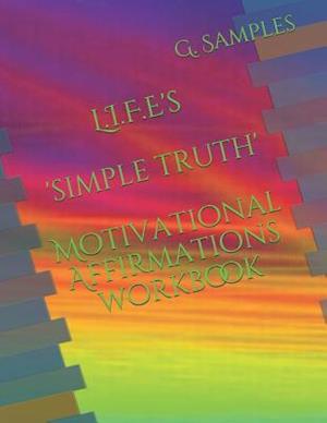 L.I.F.E's 'simple Truth' Motivational Affirmations Workbook