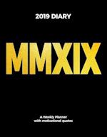 2019 Diary MMXIX a Weekly Planner with Motivational Quotes