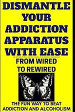 Dismantle Your Addiction Apparatus With Ease