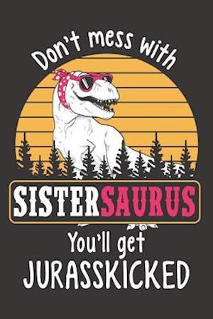 Don't Mess with Sistersaurus You'll Get Jurasskicked