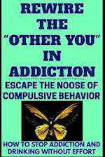 Rewire The Other You In Addiction