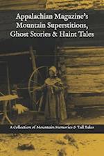 Appalachian Magazine's Mountain Superstitions, Ghost Stories & Haint Tales