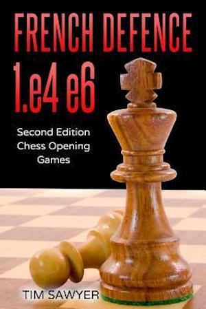 French Defence 1.e4 e6: Second Edition - Chess Opening Games