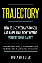 Trajectory- How to Use Webinars to Sell and Close High Ticket Offers Without Being Salesy
