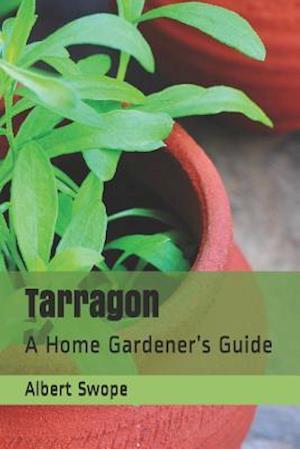 Tarragon: A Home Gardener's Guide