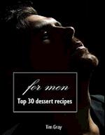 Top 30 Dessert Recipes - For Men