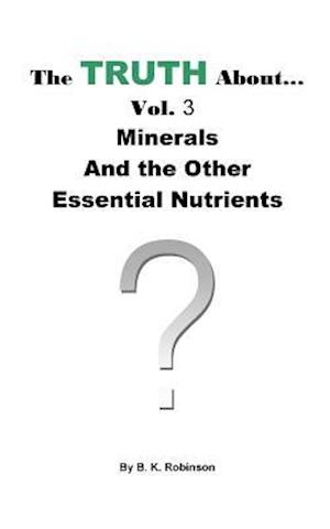 The Truth About... Vol.3 Minerals and the Other Essential Nutrients