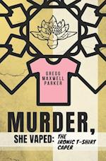 Murder, She Vaped: The Ironic T-Shirt Caper 