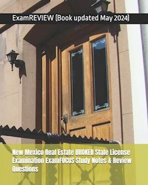 New Mexico Real Estate BROKER State License Examination ExamFOCUS Study Notes & Review Questions