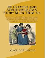 Be Creative and Write Your Own Story Book, How To.