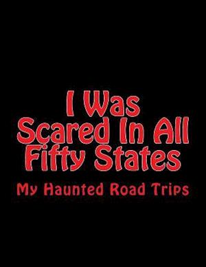 I Was Scared in All Fifty States