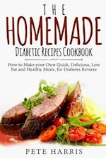The Homemade Diabetic Recipes Cookbook