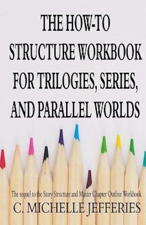 The How to Structure Workbook for Trilogies, Series, and Parallel Worlds