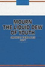 Mourn the Liquid Dew of Youth; Smokepit Fairytales Part V