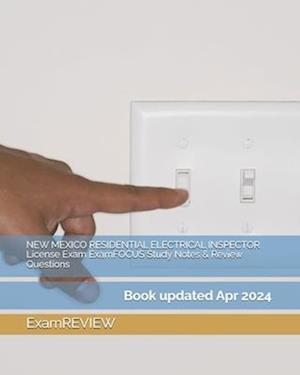 NEW MEXICO RESIDENTIAL ELECTRICAL INSPECTOR License Exam ExamFOCUS Study Notes & Review Questions